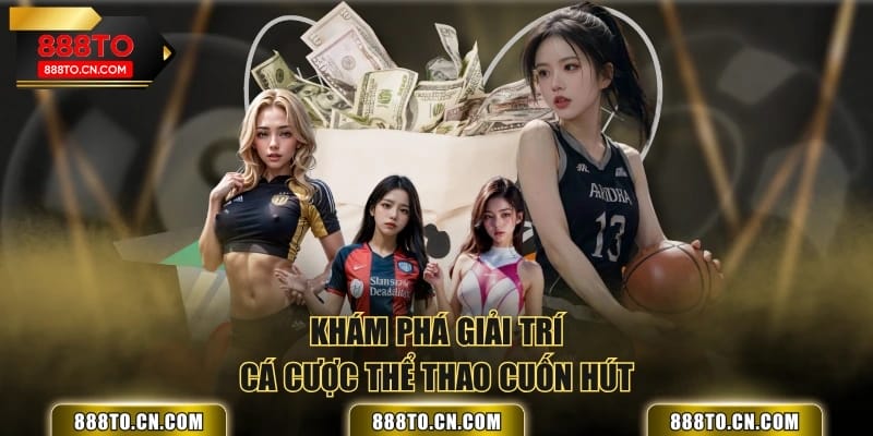 Khám phá giải trí cá cược thể thao cuốn hút