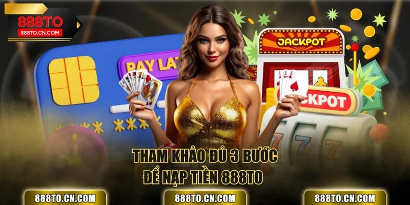 Tham khảo đủ 3 bước để nạp tiền 888TOChuyển khoản ngân hàng dễ làm, tiện lợi